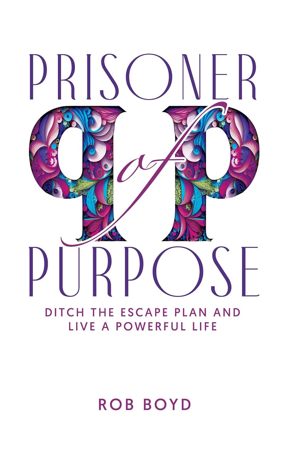 Prisoner of Purpose by Rob Boyd