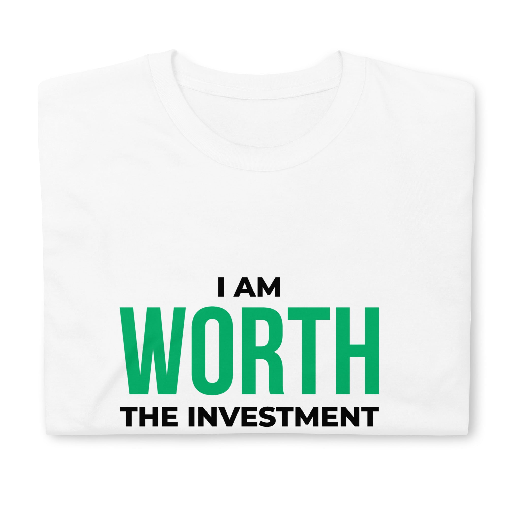 I Am Worth The Investment T-Shirt